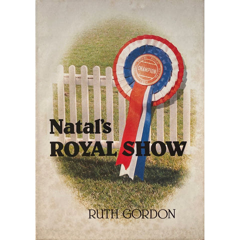 ISBN: 9780869857724 / 086985772X - Natal's Royal Show by Ruth Gordon [1984]