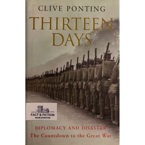 ISBN: 9780701172930 / 0701172932 - Thirteen Days: Diplomacy and Disaster - The Countdown to the Great War by Clive Ponting [2002]