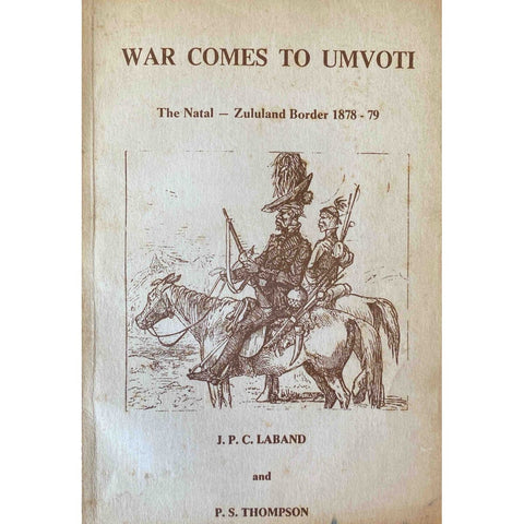 ISBN: 9780869802229 / 0869802224 - War Comes to Umvoti: The Natal Zululand Border 1878-79 by J.P.C. Laband & P.S. Thompson [1980]