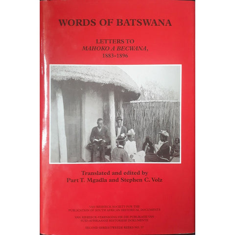 ISBN: 9780958513418 / 0958513414 - Words of Batswana: Letters to Mahoko a Becwana, 1883-1896, translated and edited by Part T. Mgadla and Stephen C. Volz [2006]