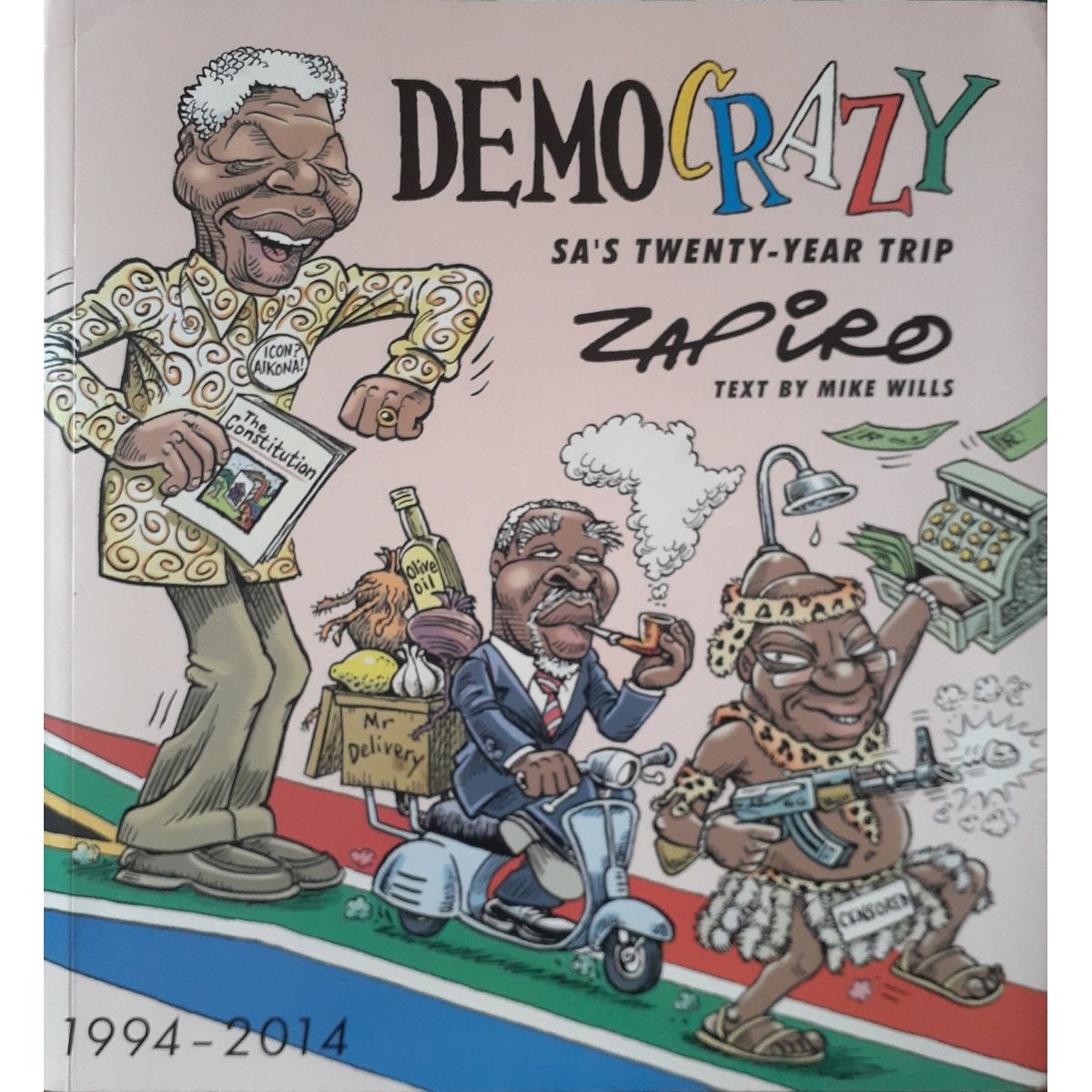 Zapiro: Democrazy - SA's Twenty Year Trip by Jonathan Shapiro & Mike ...