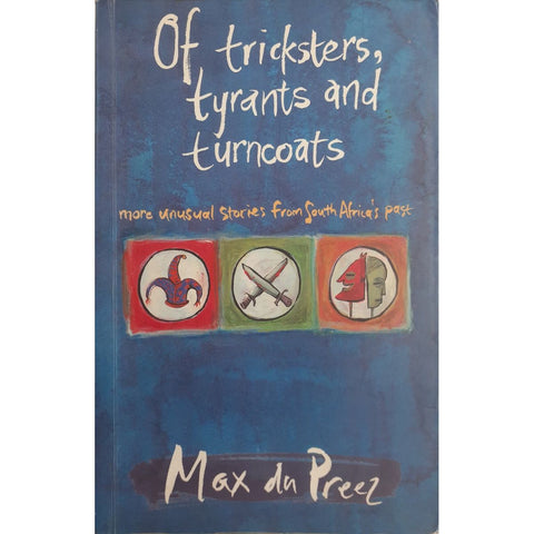 ISBN: 9781770220430 / 1770220437 - Of Tricksters, Tyrants and Turncoats: More Unusual Stories from South Africa's Past by Max du Preez [2008]