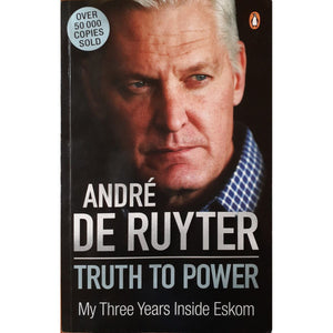ISBN: 9781776390625 / 1776390628 - Truth to Power: My Three Years Inside Eskom by Andre De Ruyter [2023]