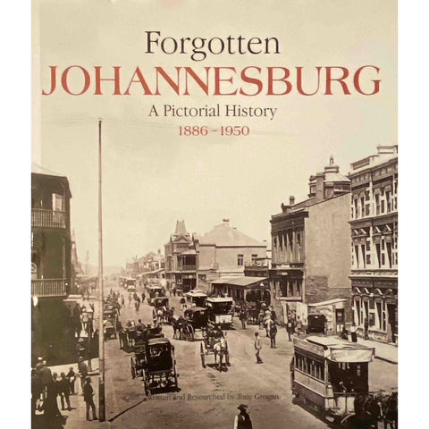 ISBN: 9781868064069 / 1868064069 - Forgotten Johannesburg: A Pictorial History 1886-1950 by Tony Grogan [2019]