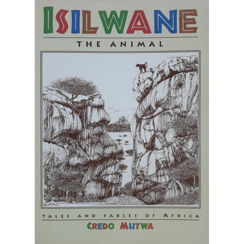 ISBN: 9781868259700 / 1868259706 - Isilwane: The Animal - Tales and Fables of Africa by Credo Mutwa [1996]