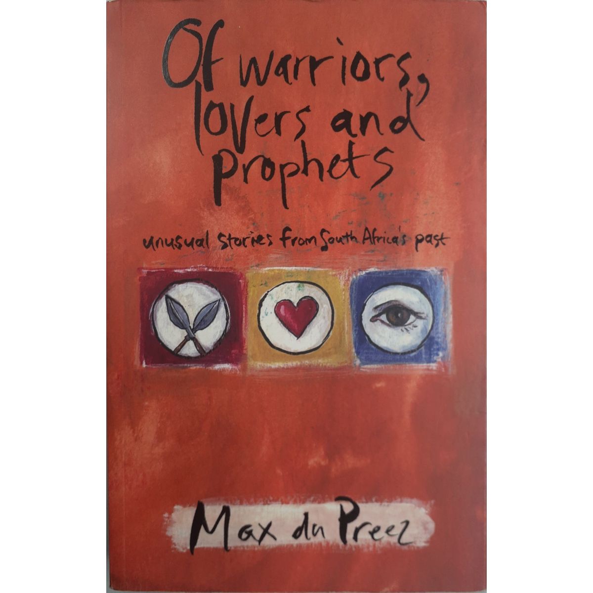 ISBN: 9781868729012 / 186872901X - Of Warriors, Lovers and Prophets: Unusual Stories from South Africa's Past by Max du Preez [2004]