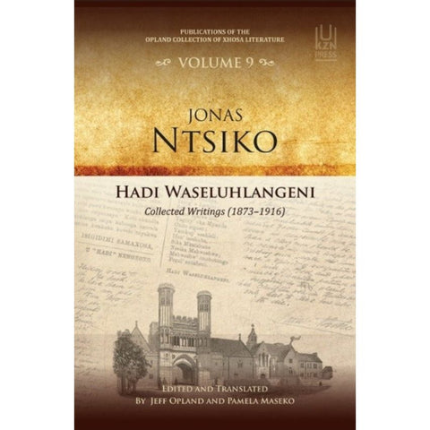 ISBN: 9781869145262 / 1869145267 - Hadi Waseluhlangeni: Collected Writings (1873–1916) by Jonas Ntsiko. Publications of the Opland Collection of Xhosa Literature Volume 9 [2023]