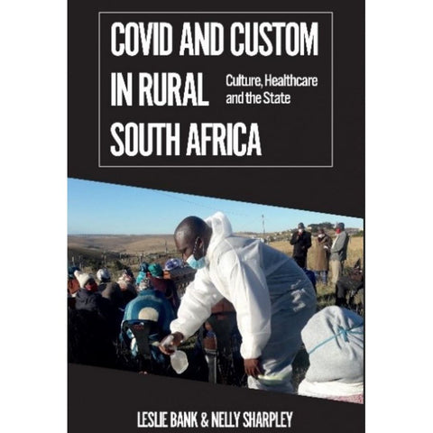 ISBN: 9781869145439 / 1869145437 - Covid and Custom in Rural South Africa: Culture, Healthcare and the State by Leslie Bank & Nelly Sharpley [2023]