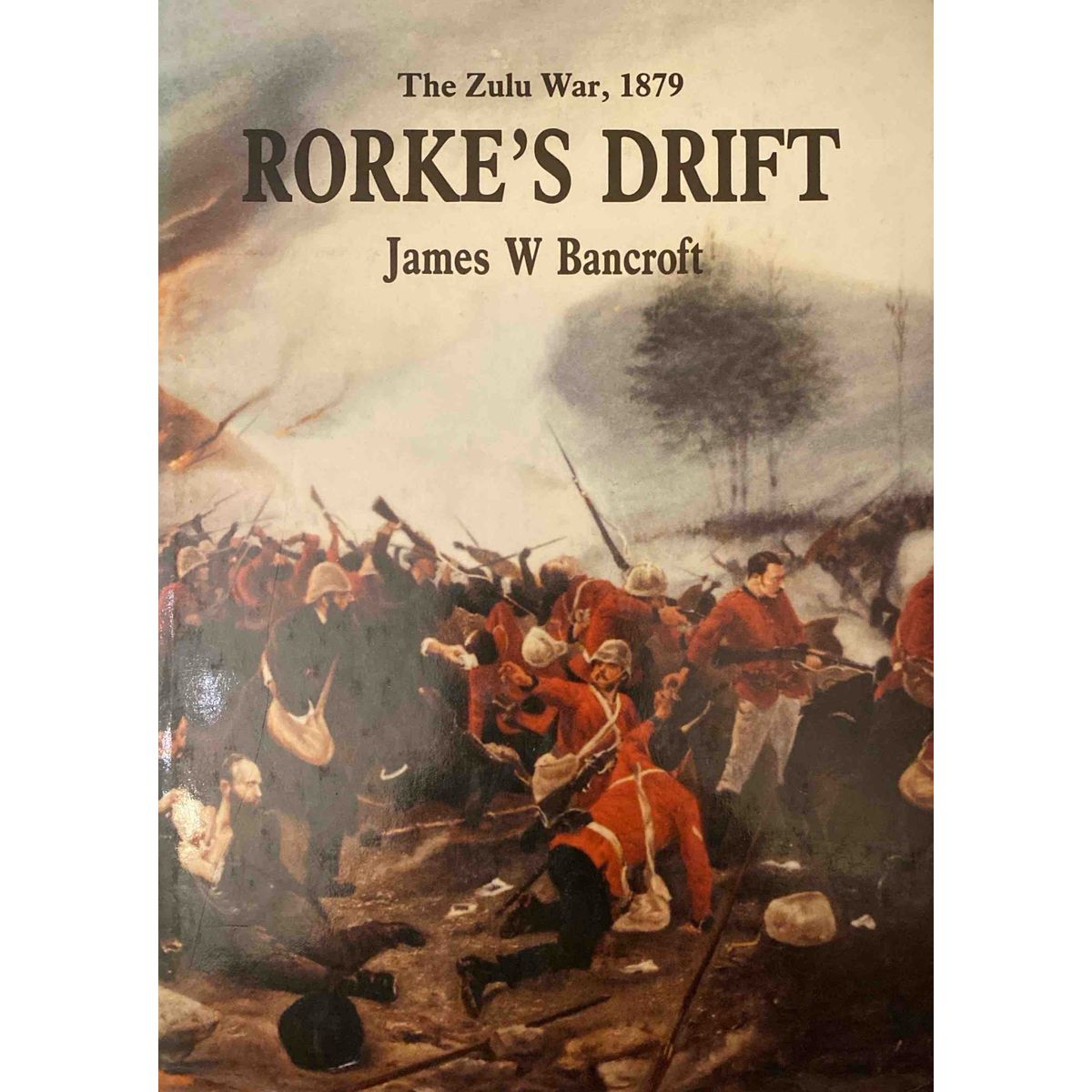 ISBN: 9781874800316 / 1874800316 - Rorke's Drift : The Zulu War 1879 by James W. Bancroft [1991]