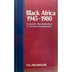 ISBN: 9780043250181 / 0043250181 - Black Africa 1945-1980: Economic Decolonization & Arrested Development by D.K. Fieldhouse [1986]