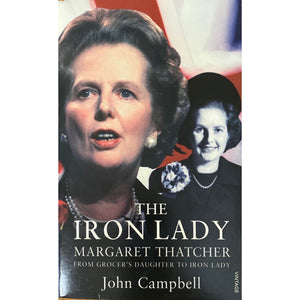 ISBN: 9780099575160 / 0099575167 - The Iron Lady: Margaret Thatcher: Grocer's Daughter to Iron Lady by John Campbell [2012]
