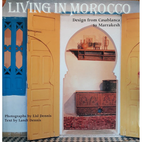 ISBN: 9780500015452 / 0500015457 - Living in Morocco: Design from Casablanca to Marakesh by Landt Dennis, Photographs by Lisl Dennis [1992]