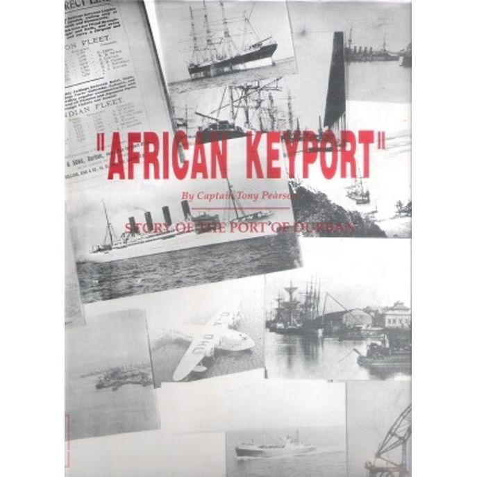 ISBN: 9780620194945 / 0620194944 - African Keyport: Story of the Port of Durban by Captain Tony Pearson [1995]