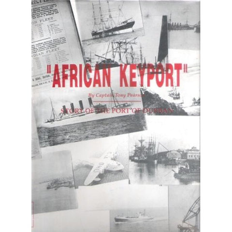 ISBN: 9780620194945 / 0620194944 - African Keyport: Story of the Port of Durban by Captain Tony Pearson [1995]