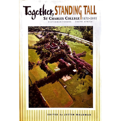 ISBN: 9780620288606 / 0620288604 - Together, Standing Tall: St. Charles College 1875-2002 by Justin Waldman [2002]