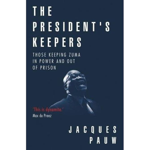 ISBN: 9780624083030 / 0624083039 - The President's Keepers: Those Keeping Zuma in Power and Out of Prison by Jacques Pauw [2017]