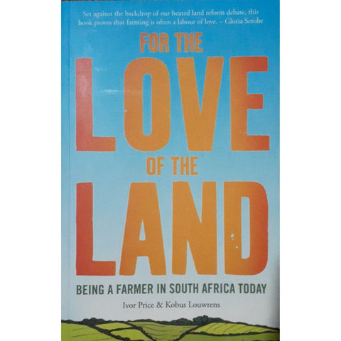 ISBN: 9780624088998 / 0624088995 - For the Love of the Land: Being a Farmer in South Africa Today by Ivor Price and Kobus Louwrens, 1st Edition [2019]