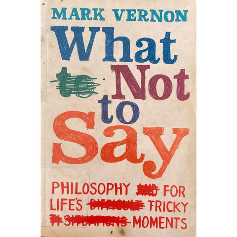 ISBN: 9780753824320 / 0753824329 - What Not to Say: Philosophy for Life's Tricky Moments by Mark Vernon [2008]