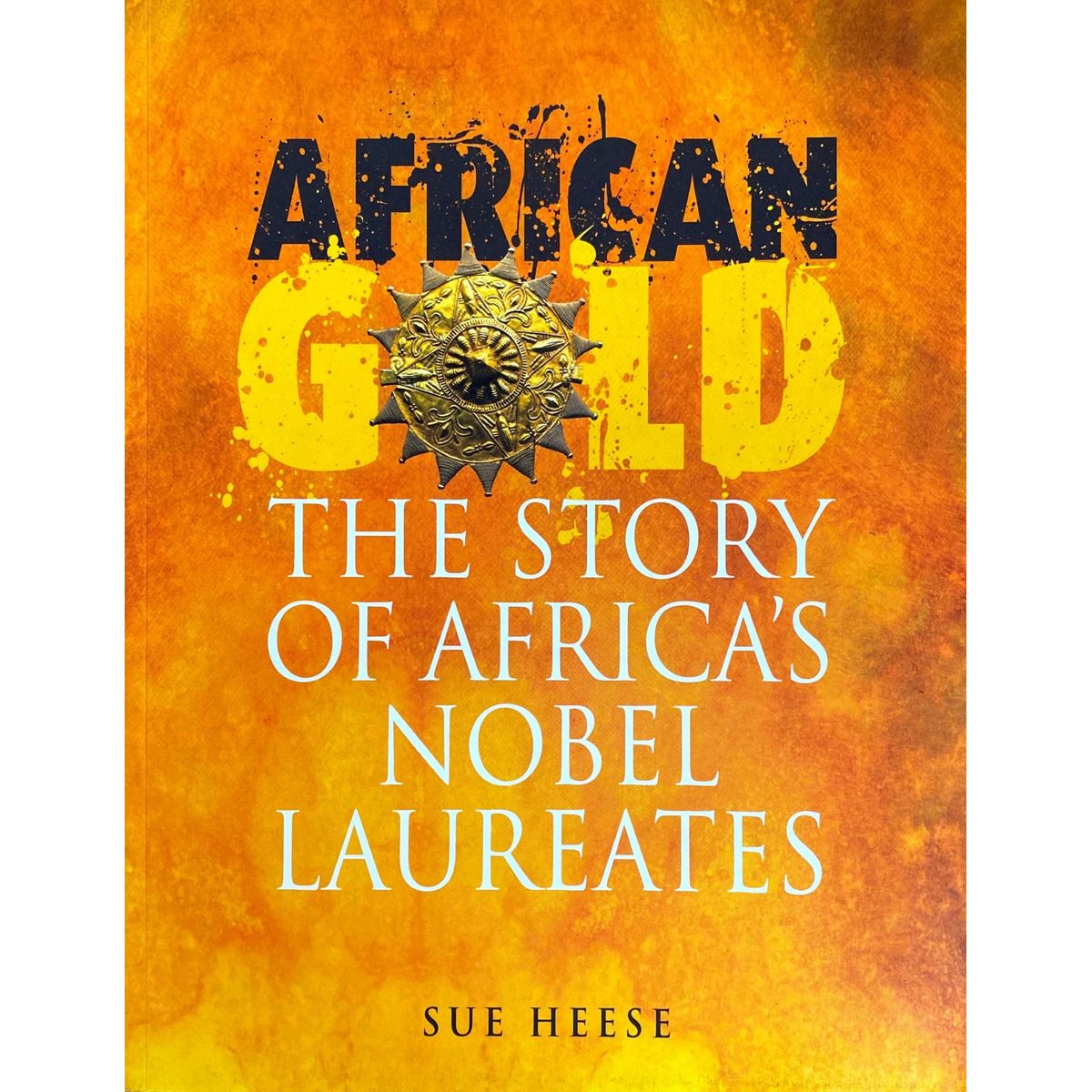 ISBN: 9780796035028 / 0796035024 - African Gold: The Story of Africa's Nobel Laureates by Sue Heese, 1st Edition [2008]