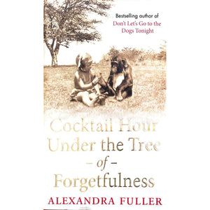 ISBN: 9780857201287 / 085720128X - Cocktail Hour Under the Tree of Forgetfulness by Alexander Fuller [2011]