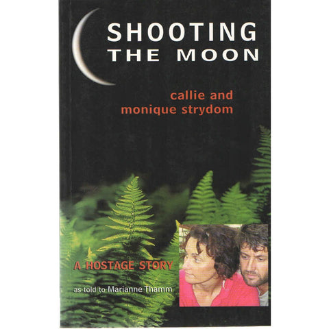 ISBN: 9780864864734 / 0864864736 - Shooting The Moon: A Hostage Story by Marianne Thamm [2001]