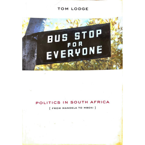 ISBN: 9780864865052 / 0864865058 - Bus Stop For Everyone: Politics in South Africa: From Mandela to Mbeki by Tom Lodge [2002]