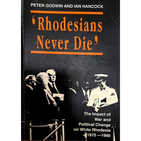 ISBN: 9780908311828 / 0908311826 - Rhodesians Never Die: The Impact of War and Political Change on White Rhodesia 1970-1980 by Peter Godwin & Ian Hancock [1999]