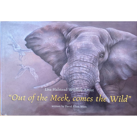 ISBN: 9780958492973 / 0958492972 - Lisa Halstead Wildlife Artist: Out of the Meek, Comes the Wild by David Elliot Wien [2006]