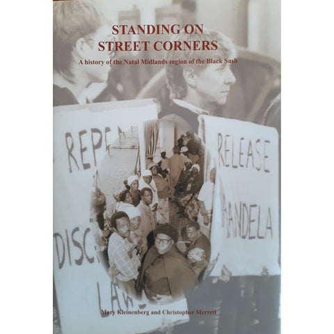 ISBN: 9780992176648 / 0992176646 - Standing on Street Corners: A History of the Natal Midlands Region of the Black Sash by Mary Kleinenberg and Christopher Merrett, 1st Edition [2015]