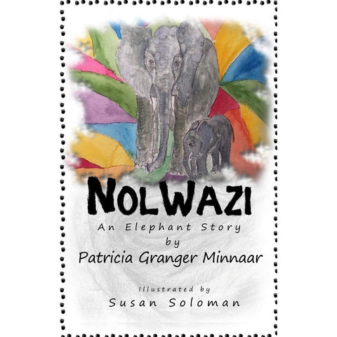 ISBN: 9781691606054 / 1691606057 - Nolwazi: An Elephant's Story: A Story of Love, Loss and Friendship by Patricia Granger Minnaar, illustrated by Susan Soloman [2019]