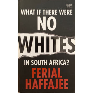 ISBN: 9781770104402 / 1770104402 - What if There Were No Whites in South Africa? by Ferial Haffajee, 1st Edition [2015]