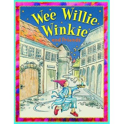 ISBN: 9781848104082 / 1848104081 - Wee Willie Winkie and Friends by Miles Kelly Publishing [2011]