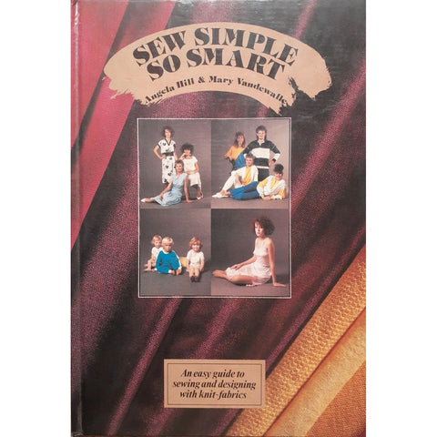 ISBN: 9781868121151 / 1868121151 - Sew Simlple So Smart: An Easy Guide to Designing With Knit-Fabrics by Angela Hill & Mary Vandewalle [1988]