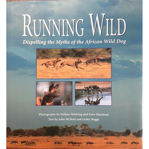 ISBN: 9781868126668 / 1868126668 - Running Wild: Dispelling the Myths of the African Wild Dog by John McNutt and Lesley Boggs, photography by Helene Heldring & Dave Hamman [1997]