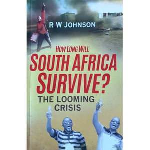 ISBN: 9781868426348 / 1868426343 - How long will South Africa Survive? by R.W. Johnson [2015]