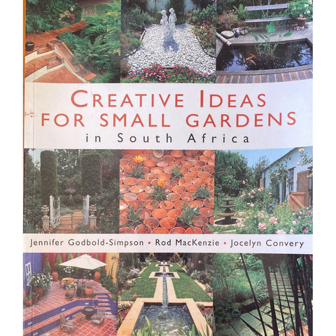 ISBN: 9781868723232 / 1868723232 - Creative Ideas for Small Gardens: In South Africa by Jennifer Godbold-Simpson, Rod MacKenzie & Jocelyn Convery [1999]