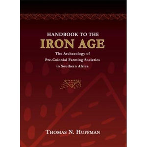 ISBN: 9781869141080 / 1869141083 - Handbook to the Iron Age: The Archaeology of Pre-Colonial Farming Societies in Southern Africa by Thomas N. Huffman [2007]