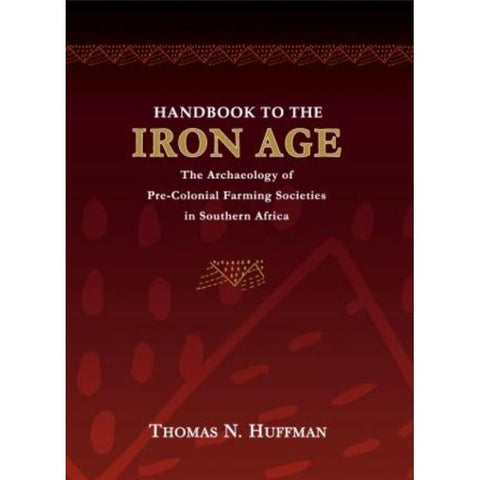 ISBN: 9781869141080 / 1869141083 - Handbook to the Iron Age: The Archaeology of Pre-Colonial Farming Societies in Southern Africa by Thomas N. Huffman [2007]