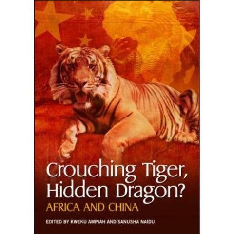 ISBN: 9781869141509 / 1869141504 - Crouching Tiger, Hidden Dragon?: Africa and China by Sanusha Naidu and Kweku Ampiah [2007]