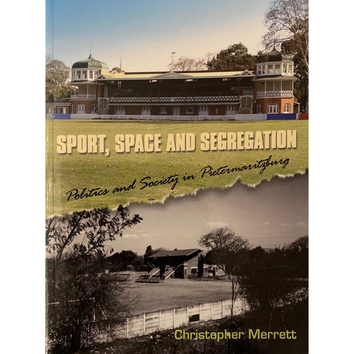 ISBN: 9781869141615 / 186914161X - Sport, Space and Segregation: Politics and Society in Pietermaritzburg by Christopher Merrett [2009]