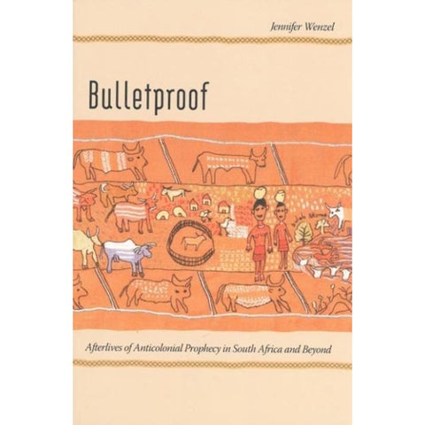 ISBN: 9781869141776 / 1869141776 - Bulletproof: Afterlives of Anticolonial Prophecy in South Africa and Beyond by Jennifer Wenzel [2009]