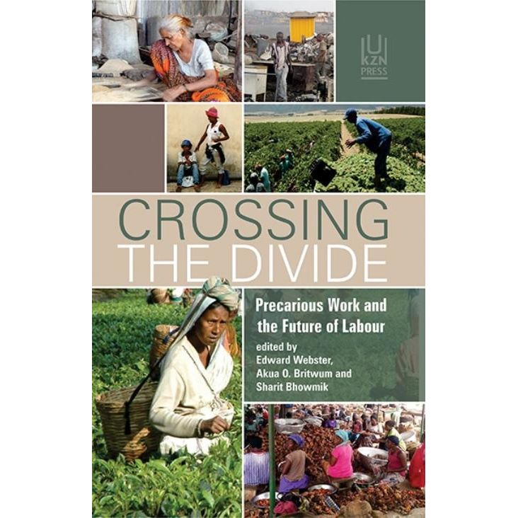 ISBN: 9781869143534 / 1869143531 - Crossing the Divide: Precarious Work and the Future of Labour by Edward Webster, Akua O. Britwum and Sharit Bhowmik [2017]