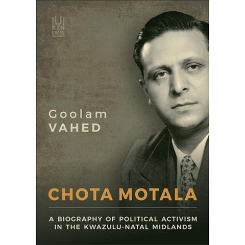 ISBN: 9781869143824 / 1869143825 - Chota Motala: A Biography of Political Activism in the KwaZulu-Natal Midlands by Goolam Vahed [2018]