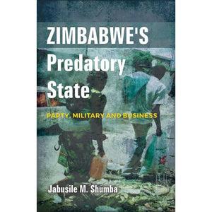 ISBN: 9781869143848 / 1869143841 - Zimbabwe’s Predatory State: Party, Military and Business by Jabusile M. Shumba [2017]