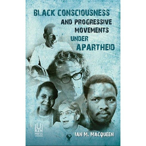 ISBN: 9781869143886 / 1869143884 - Black Consciousness and Progressive Movements under Apartheid by Ian M. Macqueen [2018]