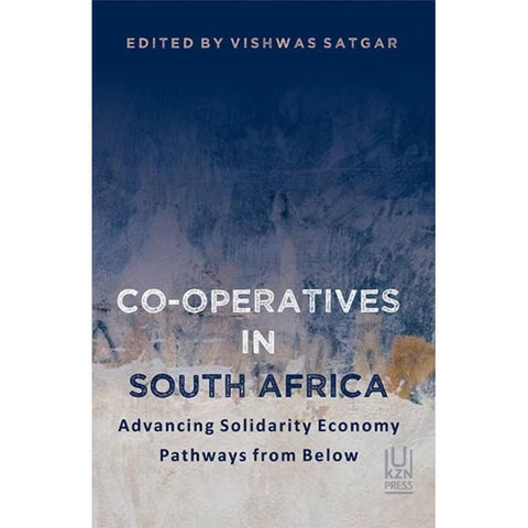 ISBN: 9781869144234 / 1869144236 - Co-operatives in South Africa: Advancing Solidarity Economy Pathways from Below by Vishwas Satgar [2019]