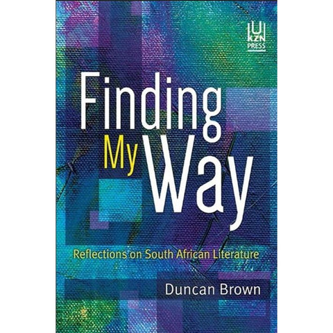 ISBN: 9781869144487 / 1869144481 - Finding My Way: Reflections on South African Literature by Duncan Brown [2020]