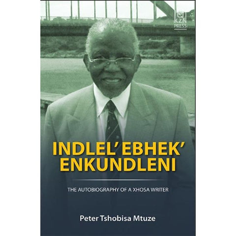 ISBN: 9781869144661 / 186914466X - Indlel’ Ebhek’ Enkundleni: The Autobiography of a Xhosa Writer (Uhlelo lwesibini) by Peter Tshobisa Mtuze [2022]