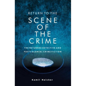 ISBN: 9781869144807 / 1869144805 - Return to the Scene of the Crime: The Returnee Detective and Postcolonial Crime Fiction by Kamil Naicker [2021]