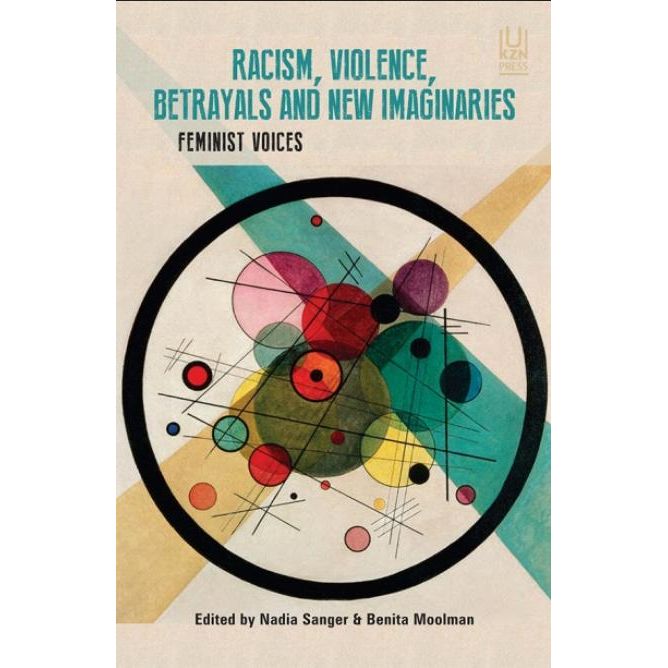 ISBN: 9781869144883 / 1869144880 - Racism, Violence, Betrayals and New Imaginaries: Feminist Voices by Nadia Sanger & Benita Moolman [2022]
